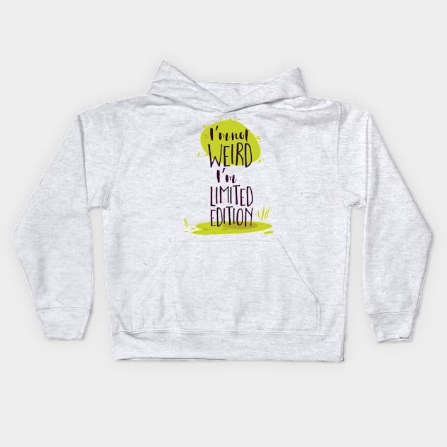 I'm Not Weird, I'm Limited Edition Kids Hoodie by CoffeeandTeas